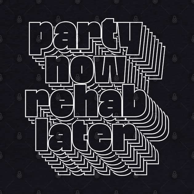 Party Now Rehab Later! by CultOfRomance